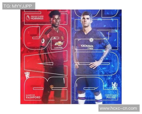 切尔西对阵曼联精彩赛事直播全程回顾与分析